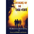 Speaking Up for Each Other: A Collection of Short Stories for Tweens and Middle Grade Readers