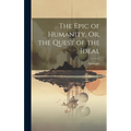 The Epic of Humanity, Or, the Quest of the Ideal