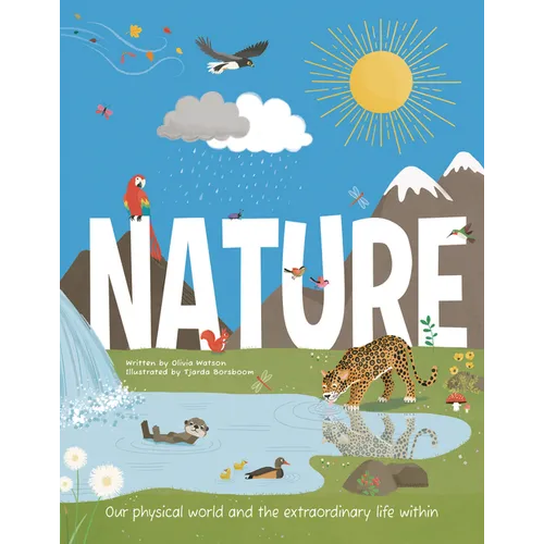 Nature: Our Physical World and the Extraordinary Life Within
