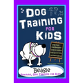 Dog Training for Kids, Dog Care, Dog Behavior, Dog Grooming, Dog Ownership, Dog Hand Signals, Easy, Fun Training * Fast Results, Beagle Training, Dog