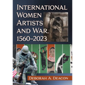 International Women Artists and War, 1560-2023
