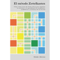 El método Zettelkasten: Cómo tomar notas de forma eficaz para impulsar la escritura y el aprendizaje de estudiantes, académicos y escritores d