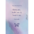 The Little Book of Skincare, Self-care and Soul Care
