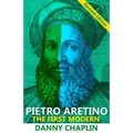 Pietro Aretino: The First Modern [Revised Edition]