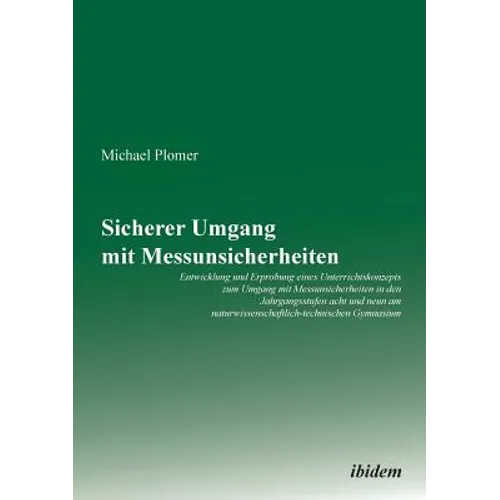 Sicherer Umgang mit Messunsicherheiten. Entwicklung und Erprobung eines Unterrichtskonzepts zum Umgang mit Messunsicherheiten in den Jahrgangsstufen a