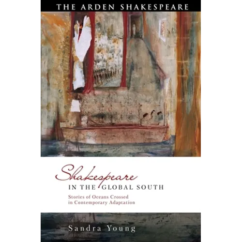 Shakespeare in the Global South: Stories of Oceans Crossed in Contemporary Adaptation
