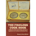 The Fireless Cook Book: A Manual of the Construction and Use of Appliances for Cooking by Retained Heat