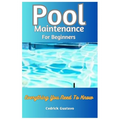 Pool Maintenance For Beginners: Everything You Need To Know