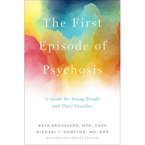 The First Episode of Psychosis: A Guide for Young People and Their Families, Revised and Updated Edition