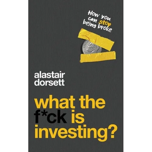What the f*ck is investing?: How you can stop being broke