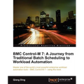 Bmc Control-M 7: A Journey from Traditional Batch Scheduling to Workload Automation
