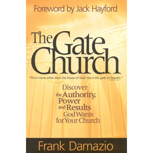 The Gate Church: Discover the Authority, Power and Results God Wants for Your Church