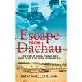 Escape from Dachau: A True Story of Survival, Courage, and a Daring Escape in the Face of Unthinkable Evil