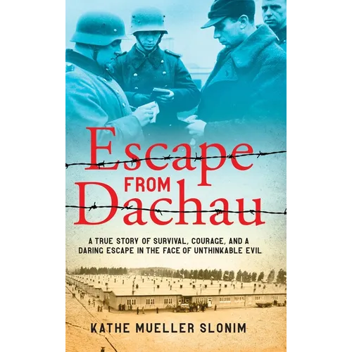 Escape from Dachau: A True Story of Survival, Courage, and a Daring Escape in the Face of Unthinkable Evil