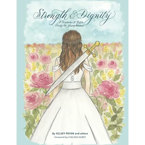 Strength and Dignity: A Proverbs 31 Bible Study for Young Women