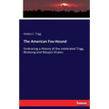 The American Fox-Hound: Embracing a History of the celebrated Trigg, Birdsong and Maupin Strains