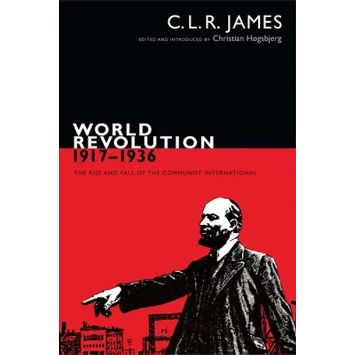 World Revolution, 1917-1936: The Rise and Fall of the Communist International