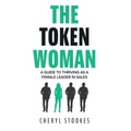 The Token Woman: A Guide to Thriving as a Female Leader in Sales