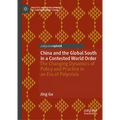 China and the Global South in a Contested World Order: The Changing Dynamics of Policy and Practice in an Era of Polycrisis