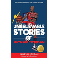 Unbelievable Stories of Michael Jordan: Decoding Greatness For Young Readers (Awesome Biography Books for Kids Children Ages 9-12) (Unbelievable Stori