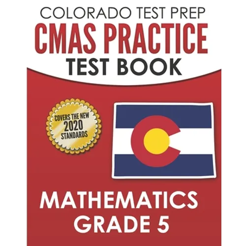 COLORADO TEST PREP CMAS Practice Test Book Mathematics Grade 5: Preparation for the CMAS Mathematics Assessments