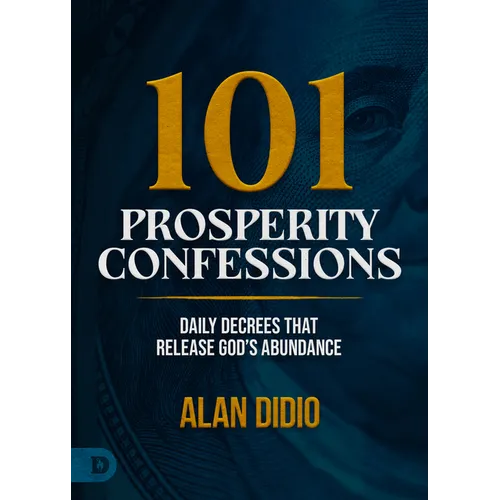 101 Prosperity Confessions: Daily Decrees that Release God's Abundance