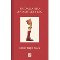 Frida Kahlo and My Left Leg