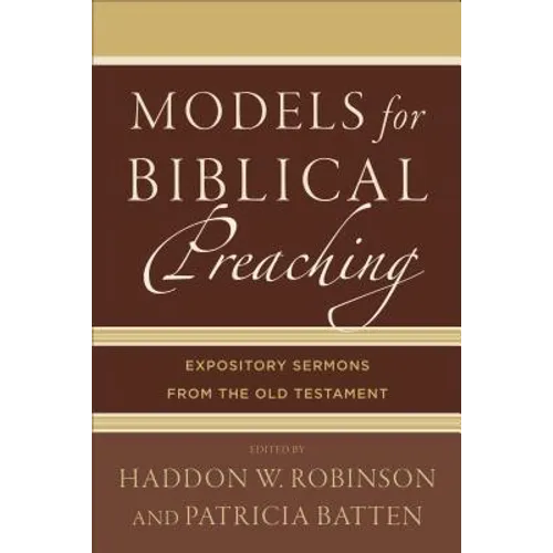 Models for Biblical Preaching: Expository Sermons from the Old Testament