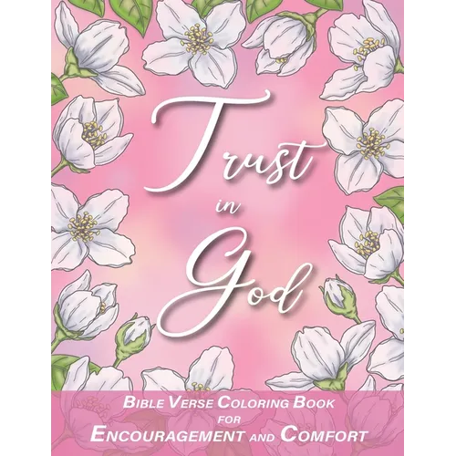 Trust in God with Bible Verses for Encouragement and Comfort Coloring Book: for Women, Adults and Teens
