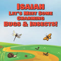 Isaiah Let's Meet Some Charming Bugs & Insects!: Personalized Books with Your Child Name - The Marvelous World of Insects for Children Ages 1-3