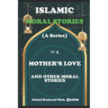 Mother's Love and Other Moral Stories: Islamic Moral Stories for Kids and Teens