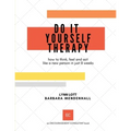 Do It Yourself Therapy: how to think, feel and act like a new person in just 8 weeks