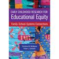 Early Childhood Research for Educational Equity: Family-School-Systems Connections