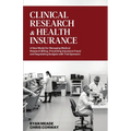 Clinical Research and Health Insurance: A New Model for Managing Medical Research Billing, Preventing Insurance Fraud, and Negotiating Budgets with Tr