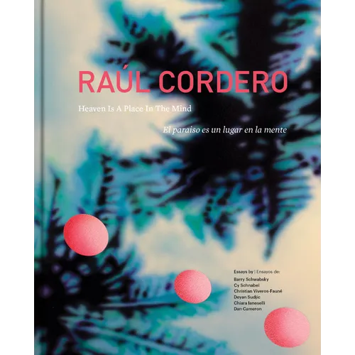 Raúl Cordero: Heaven Is a Place in the Mind