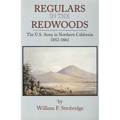 Regulars in the Redwoods: The U.S. Army in Northern California, 1852-1861 Volume 17