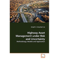 Highway Asset Management under Risk and Uncertainty