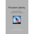 Proclaim Liberty: Essays on Freedom and the Future of America