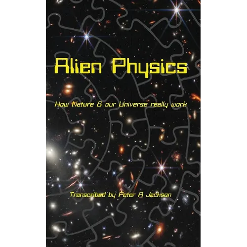 Alien Physics: How Nature and the Universe Really Work