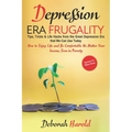Depression Era Frugality: Tips, Tricks & Life Hacks from the Great Depression Era that We Can Use Today - How to Enjoy Life and Be Comfortable No Matt