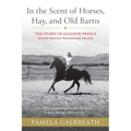 In the Scent of Horses, Hay, and Old Barns: The Story of Eleanor Prince, Intrepid American Horsemanship Educator