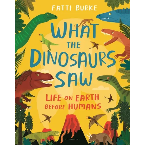 What the Dinosaurs Saw: Life on Earth Before Humans