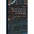 The Fredericksburg Home Kitchen Cook Book