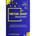 TikTok Shop Mastery: A Step-by-Step Guide to Launching Your Own Online Store