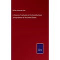 A Course of Lectures on the Constitutional Jurisprudence of the United States