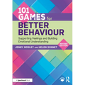 101 Games for Better Behaviour: Supporting Feelings and Building Emotional Understanding