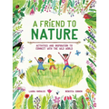 A Friend to Nature: Activities and Inspiration to Connect with the Wild World
