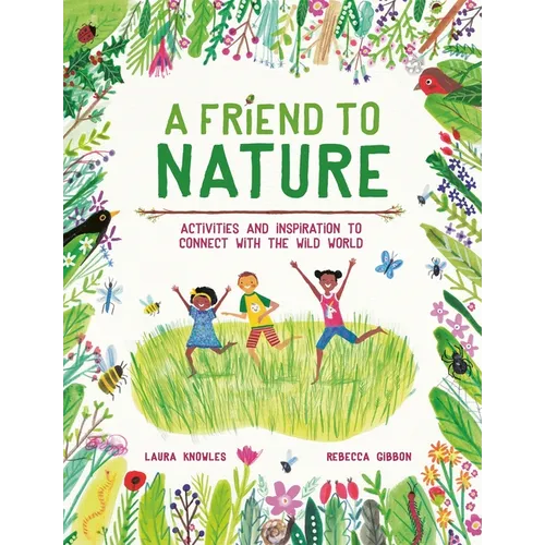 A Friend to Nature: Activities and Inspiration to Connect with the Wild World