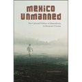 Mexico Unmanned: The Cultural Politics of Masculinity in Mexican Cinema