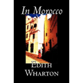 In Morocco by Edith Wharton, History, Travel, Africa, Essays & Travelogues